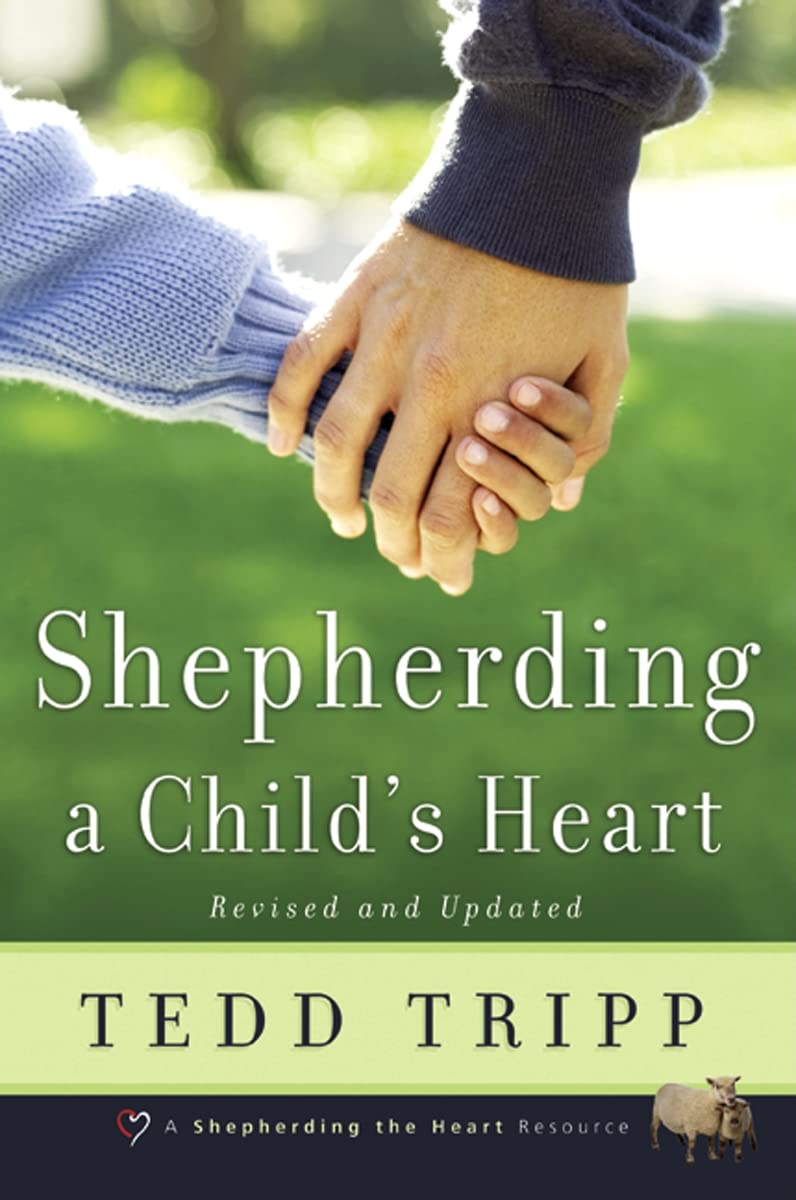 Shepherding your Child's Heart by Tedd Tripp - Holy Spirit University - A Lifestyle Centered On God