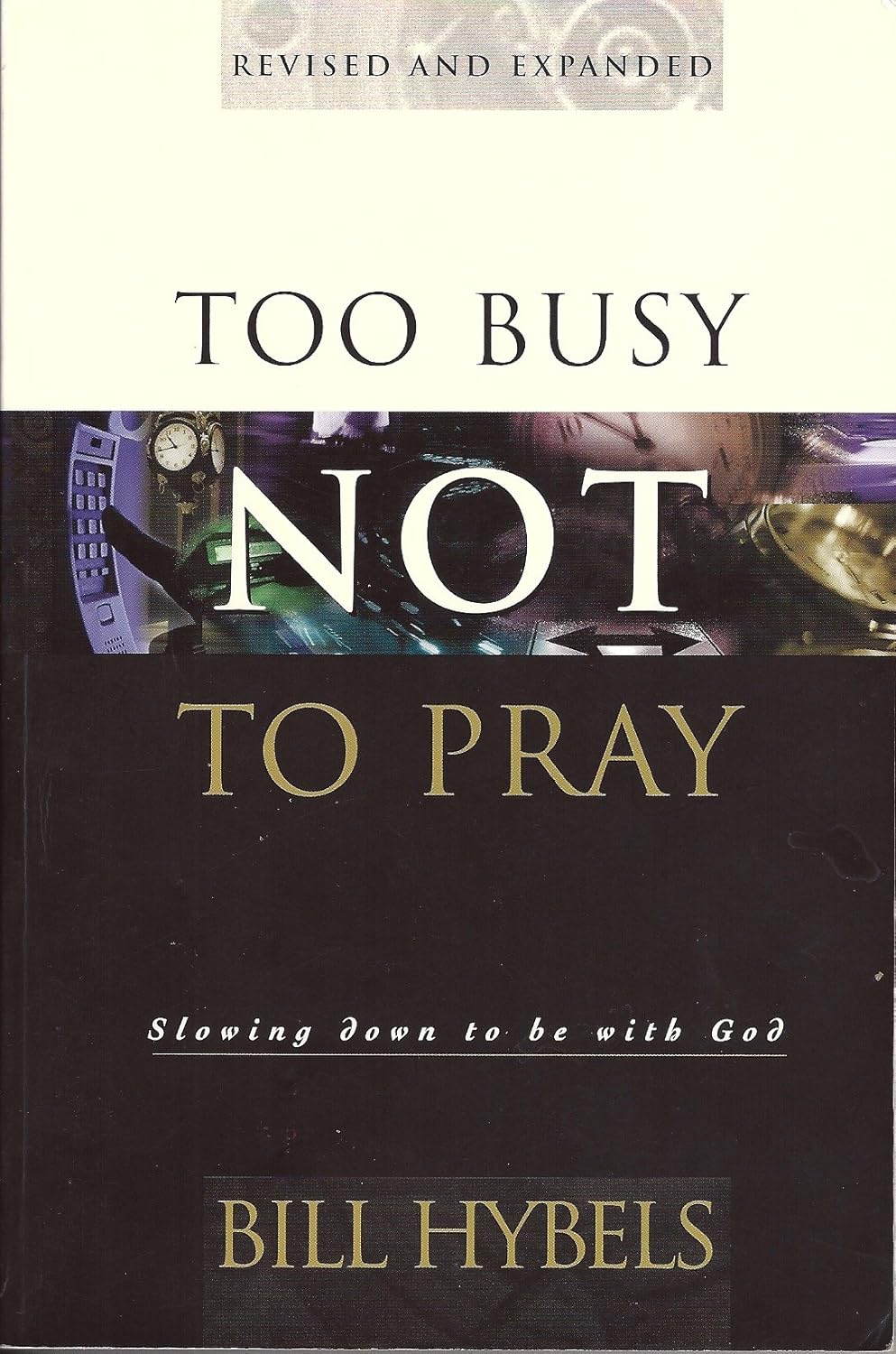 Too Busy Not to Pray by Bill Hybels - Holy Spirit University - A Lifestyle Centered On God